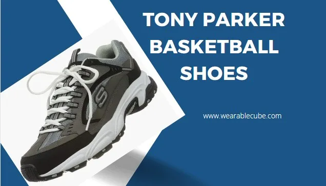 Tony Parker Basketball Shoes – Product Reviews